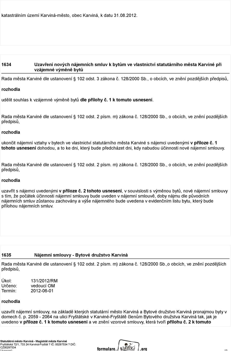 Rada města Karviné dle ustanovení 102 odst. 2 písm. m) zákona č. 128/2000 Sb.