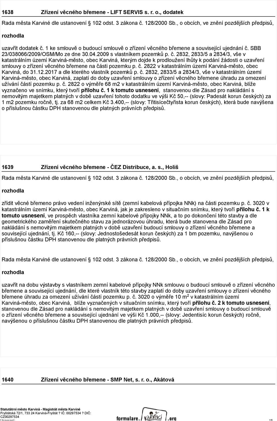 2832, 2833/5 a 2834/3, vše v katastrálním území Karviná-město, obec Karviná, kterým dojde k prodloužení lhůty k podání žádosti o uzavření smlouvy o zřízení věcného břemene na čá