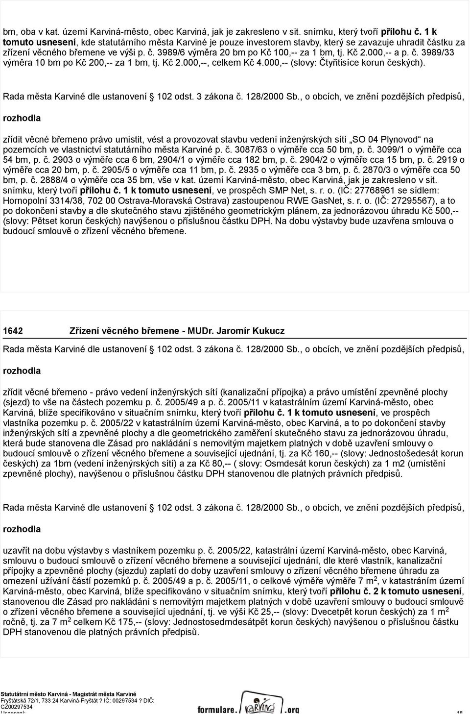 Kč 2.000,-- a p. č. 3989/33 výměra 10 bm po Kč 200,-- za 1 bm, tj. Kč 2.000,--, celkem Kč 4.000,-- (slovy: Čtyřitisíce korun českých).