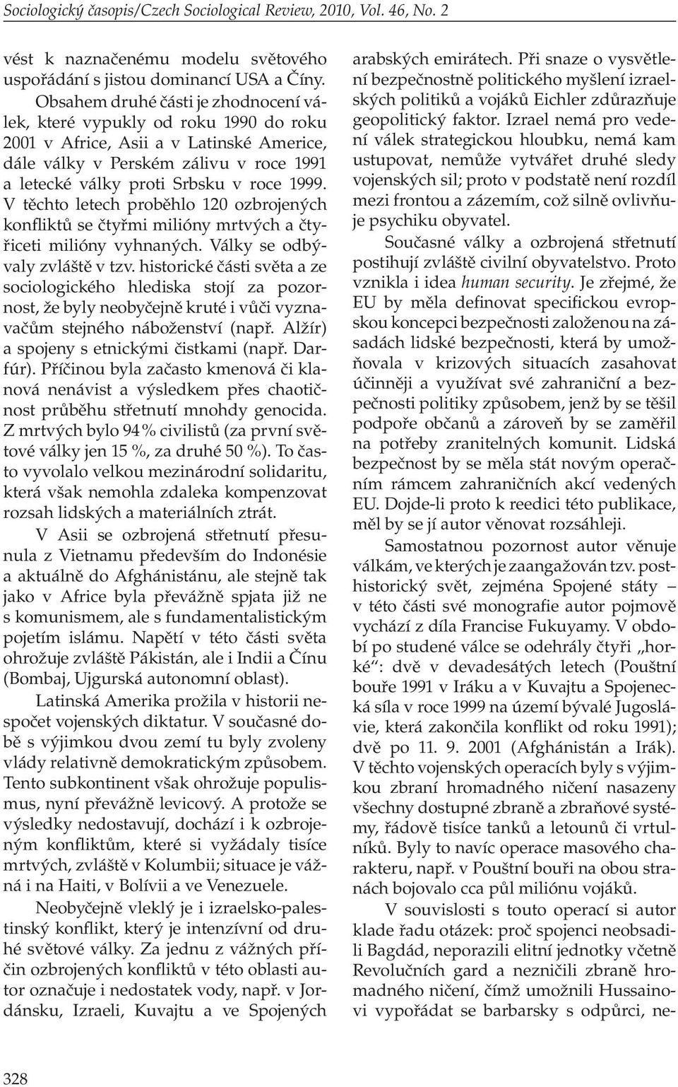 1999. V těch to letech proběhlo 120 ozbrojených konfliktů se čtyřmi milióny mrtvých a čtyřiceti milióny vyhnaných. Války se odbývaly zvláště v tzv.