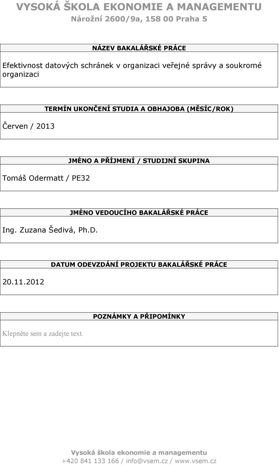 STUDIJNÍ SKUPINA Tomáš Odermatt / PE32 JMÉNO VEDOUCÍHO BAKALÁŘSKÉ PRÁCE Ing. Zuzana Šedivá, Ph.