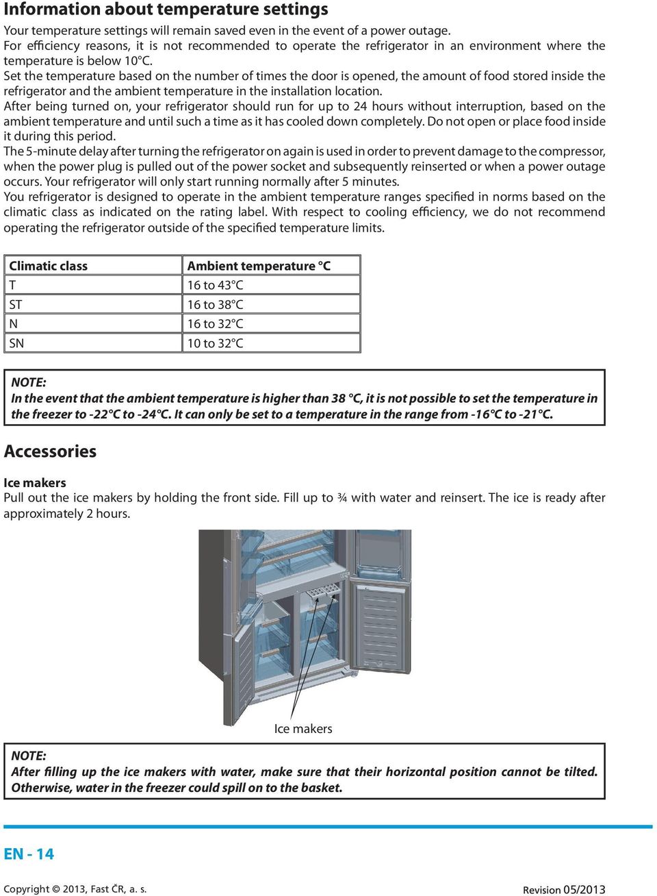 Set the temperature based on the number of times the door is opened, the amount of food stored inside the refrigerator and the ambient temperature in the installation location.