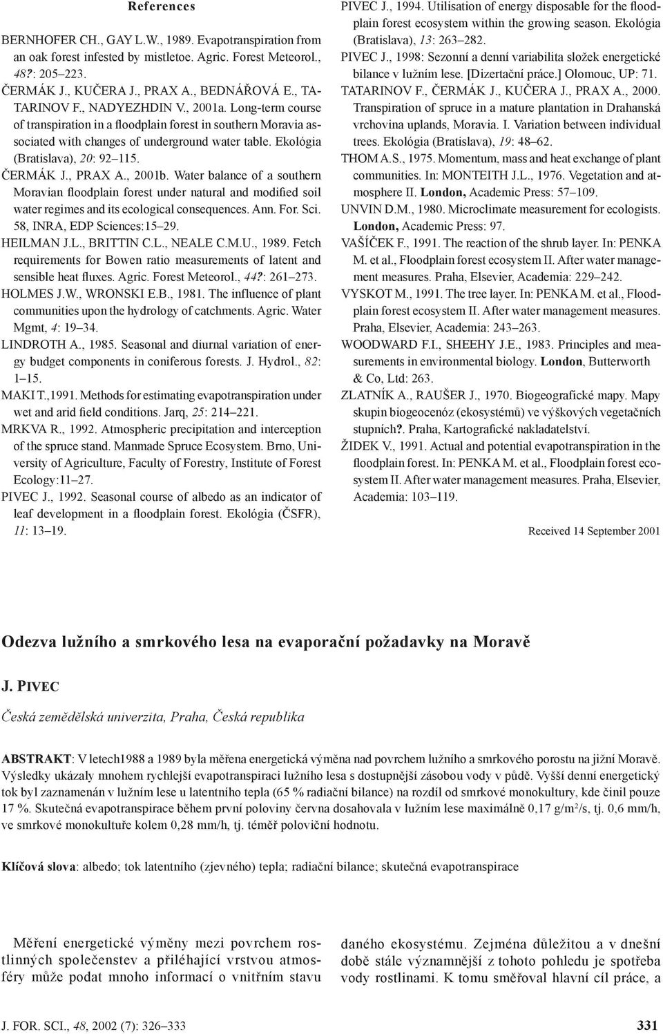 , PRAX A., 21b. Water balance of a southern Moravian floodplain forest under natural and modified soil water regimes and its ecological consequences. Ann. For. Sci. 58, INRA, EDP Sciences:15 29.