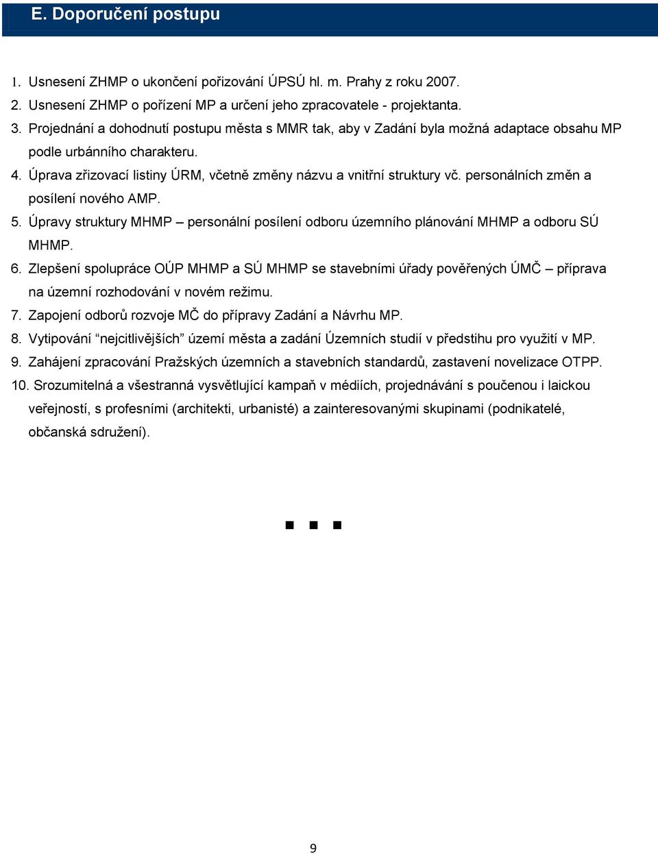 personálních změn a posílení nového AMP. 5. Úpravy struktury MHMP personální posílení odboru územního plánování MHMP a odboru SÚ MHMP. 6.