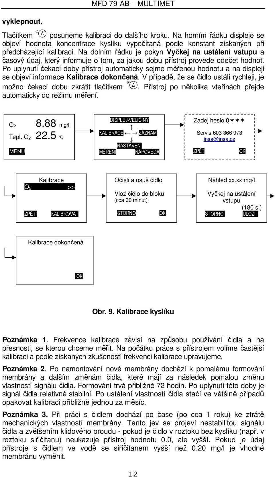 Po uplynutí čekací doby přístroj automaticky sejme měřenou hodnotu a na displeji se objeví informace Kalibrace dokončená.