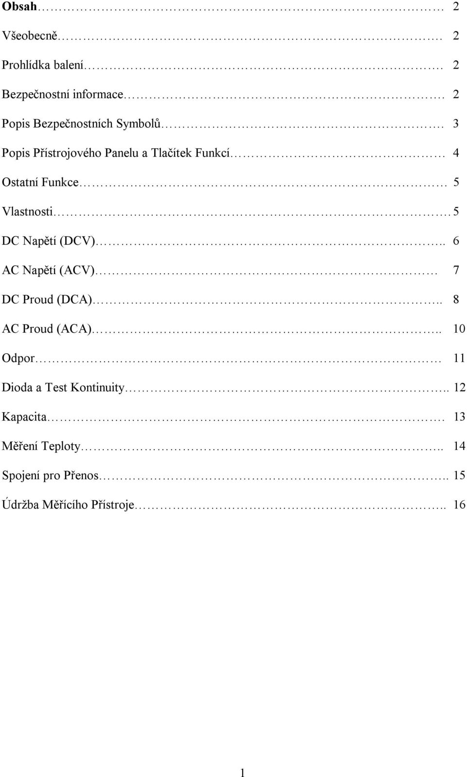 . 6 AC Napětí (ACV) 7 DC Proud (DCA).. 8 AC Proud (ACA).. 10 Odpor 11 Dioda a Test Kontinuity.