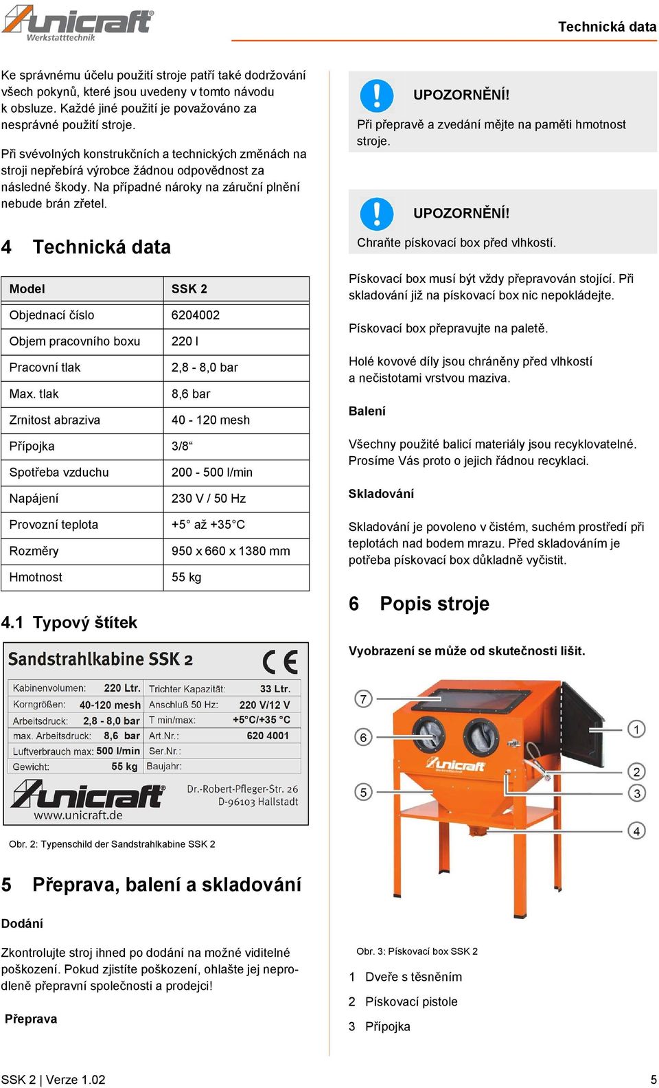 4 Technická data Model SSK 2 Objednací číslo 6204002 Objem pracovního boxu Pracovní tlak Max.