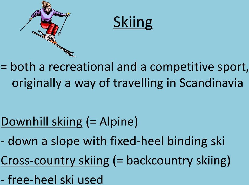 skiing (= Alpine) - down a slope with fixed-heel binding