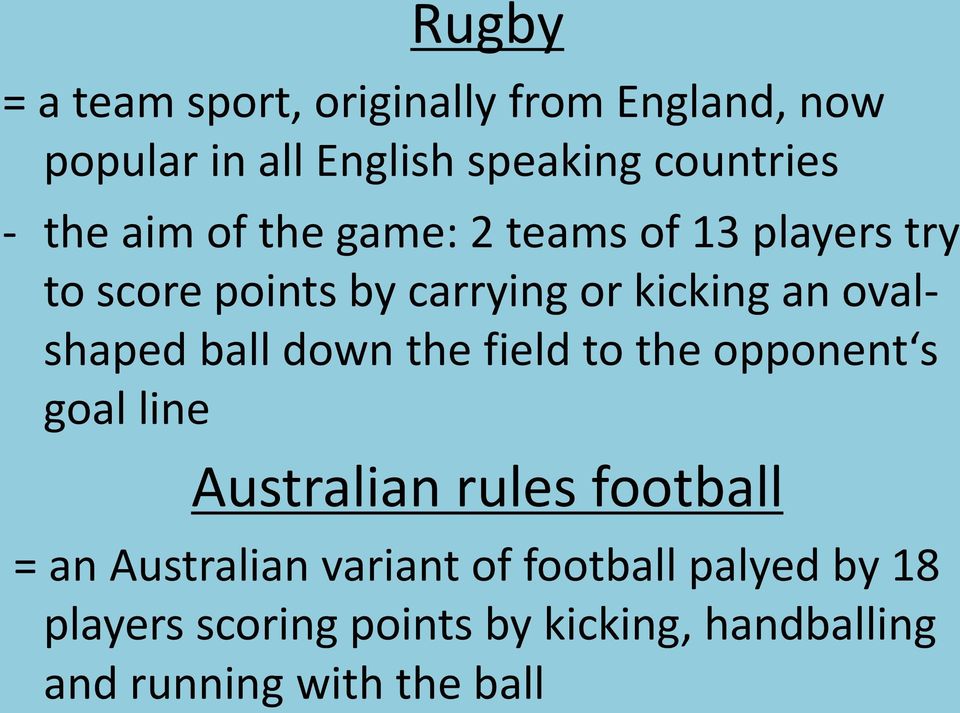 ovalshaped ball down the field to the opponent s goal line Australian rules football = an