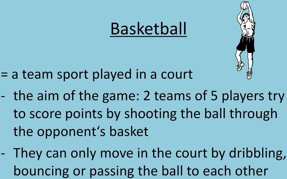 ball through the opponent s basket - They can only move in the