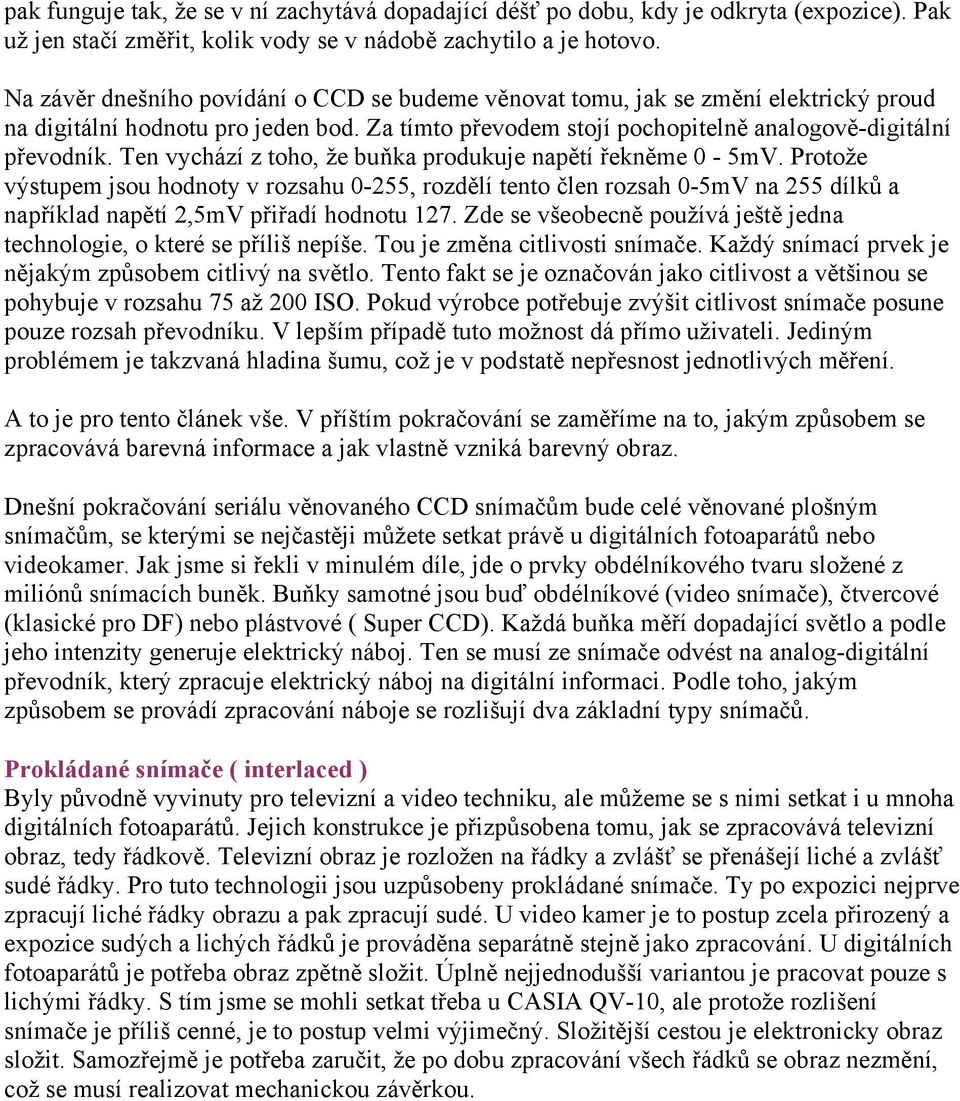 Ten vychází z toho, že buňka produkuje napětí řekněme 0-5mV. Protože výstupem jsou hodnoty v rozsahu 0-255, rozdělí tento člen rozsah 0-5mV na 255 dílků a například napětí 2,5mV přiřadí hodnotu 127.