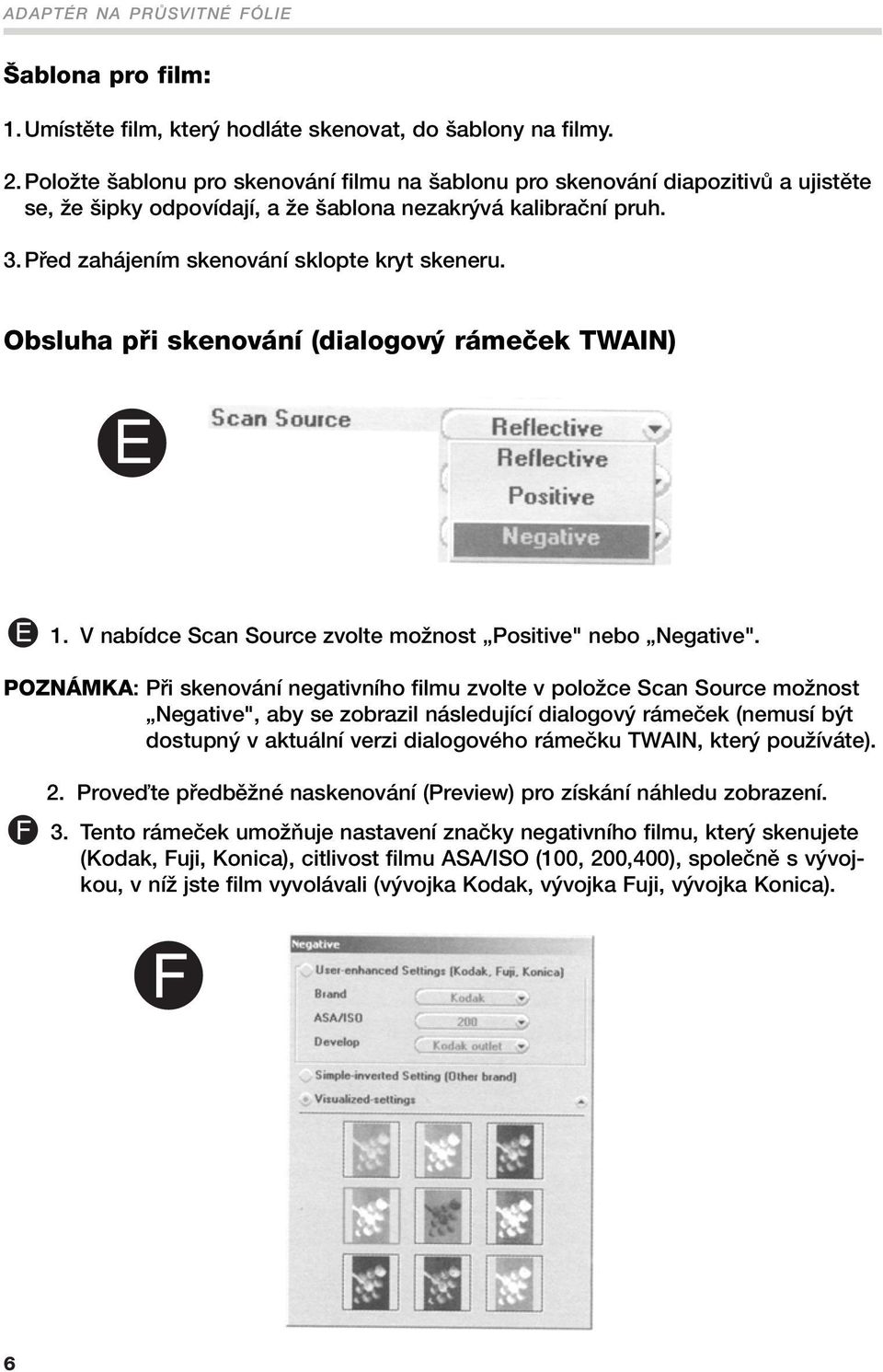 Obsluha pfii skenování (dialogov rámeãek TWAIN) 1. V nabídce Scan Source zvolte moïnost Positive" nebo Negative".