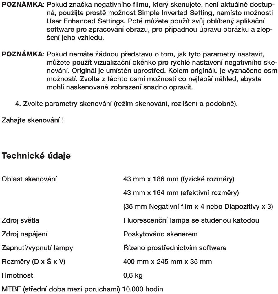 POZNÁMKA: Pokud nemáte Ïádnou pfiedstavu o tom, jak tyto parametry nastavit, mûïete pouïít vizualizaãní okénko pro rychlé nastavení negativního skenování. Originál je umístûn uprostfied.