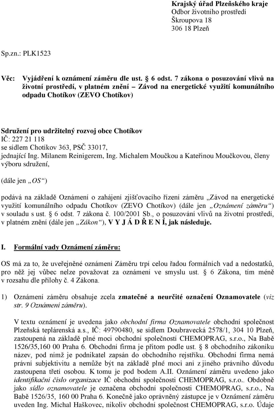 se sídlem Chotíkov 363, PSČ 33017, jednající Ing. Milanem Reinigerem, Ing.