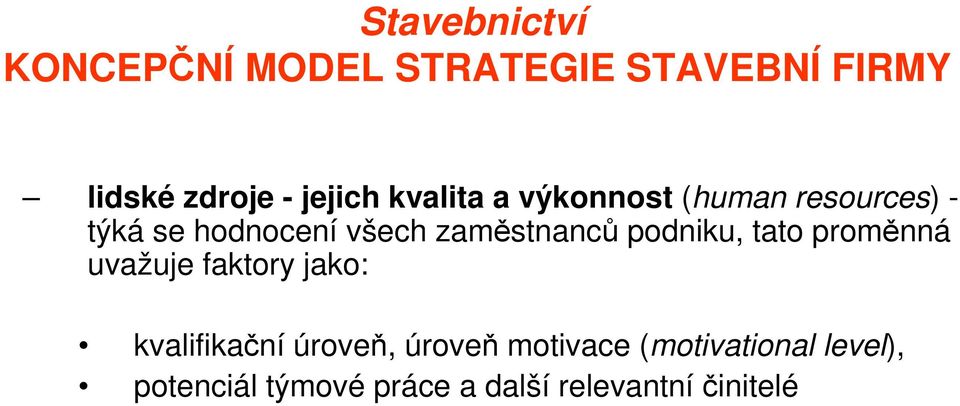 uvažuje faktory jako: kvalifikační úroveň, úroveň motivace