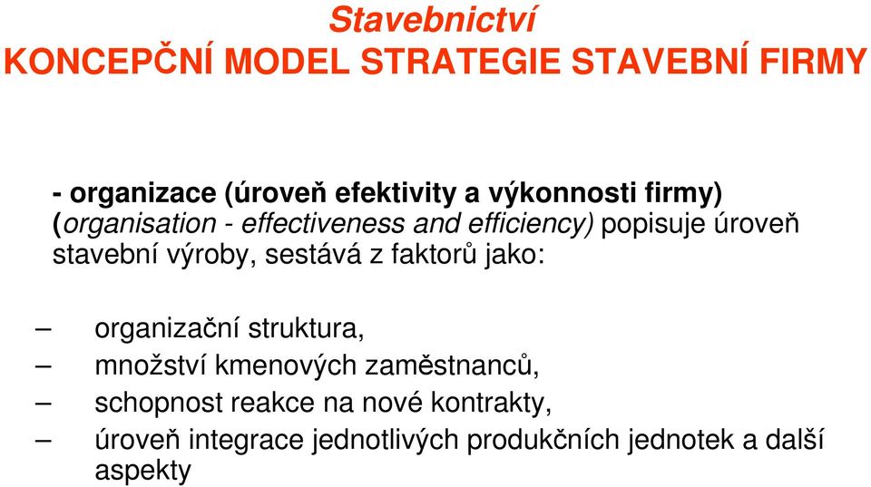 faktorů jako: organizační struktura, množství kmenových zaměstnanců,