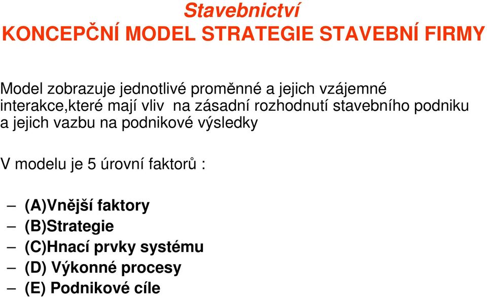 podnikové výsledky V modelu je 5 úrovní faktorů : (A)Vnější faktory