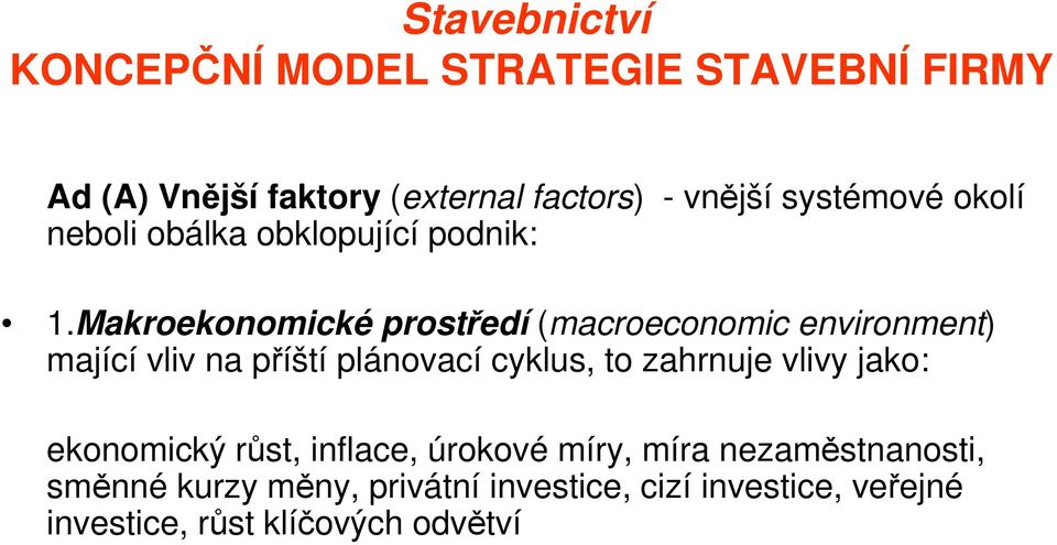 Makroekonomické prostředí (macroeconomic environment) mající vliv na příští plánovací cyklus,