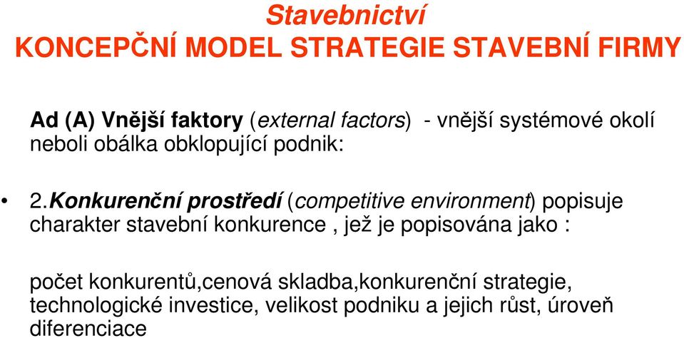 Konkurenční prostředí (competitive environment) popisuje charakter stavební