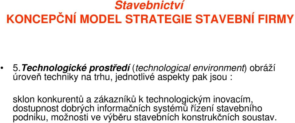 zákazníků k technologickým inovacím, dostupnost dobrých informačních