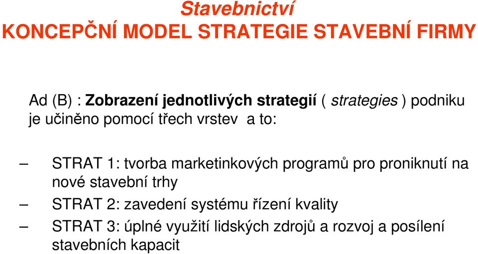 pro proniknutí na nové stavební trhy STRAT 2: zavedení systému řízení