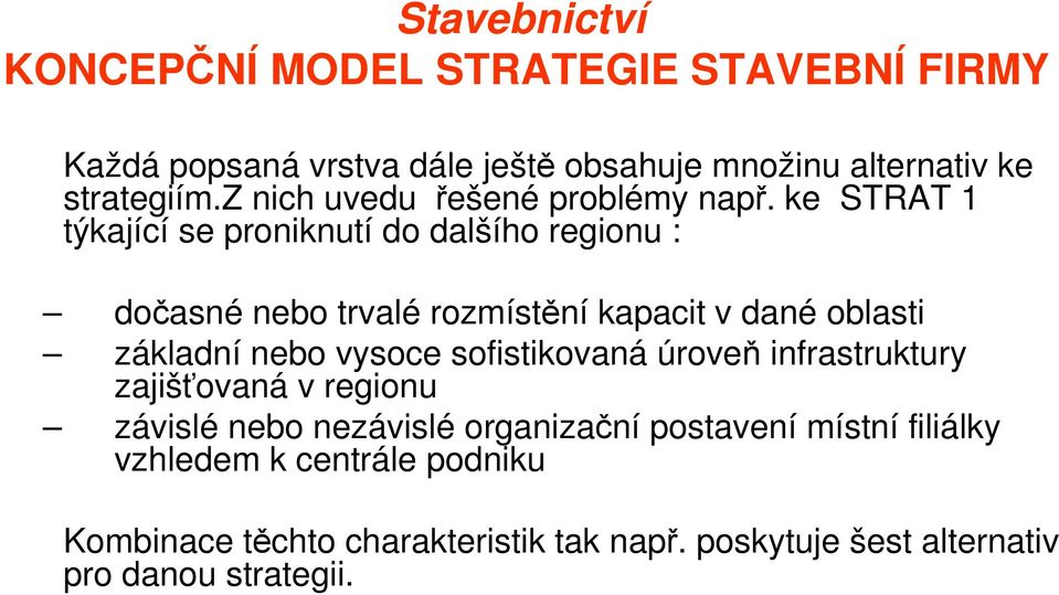 nebo vysoce sofistikovaná úroveň infrastruktury zajišťovaná v regionu závislé nebo nezávislé organizační postavení