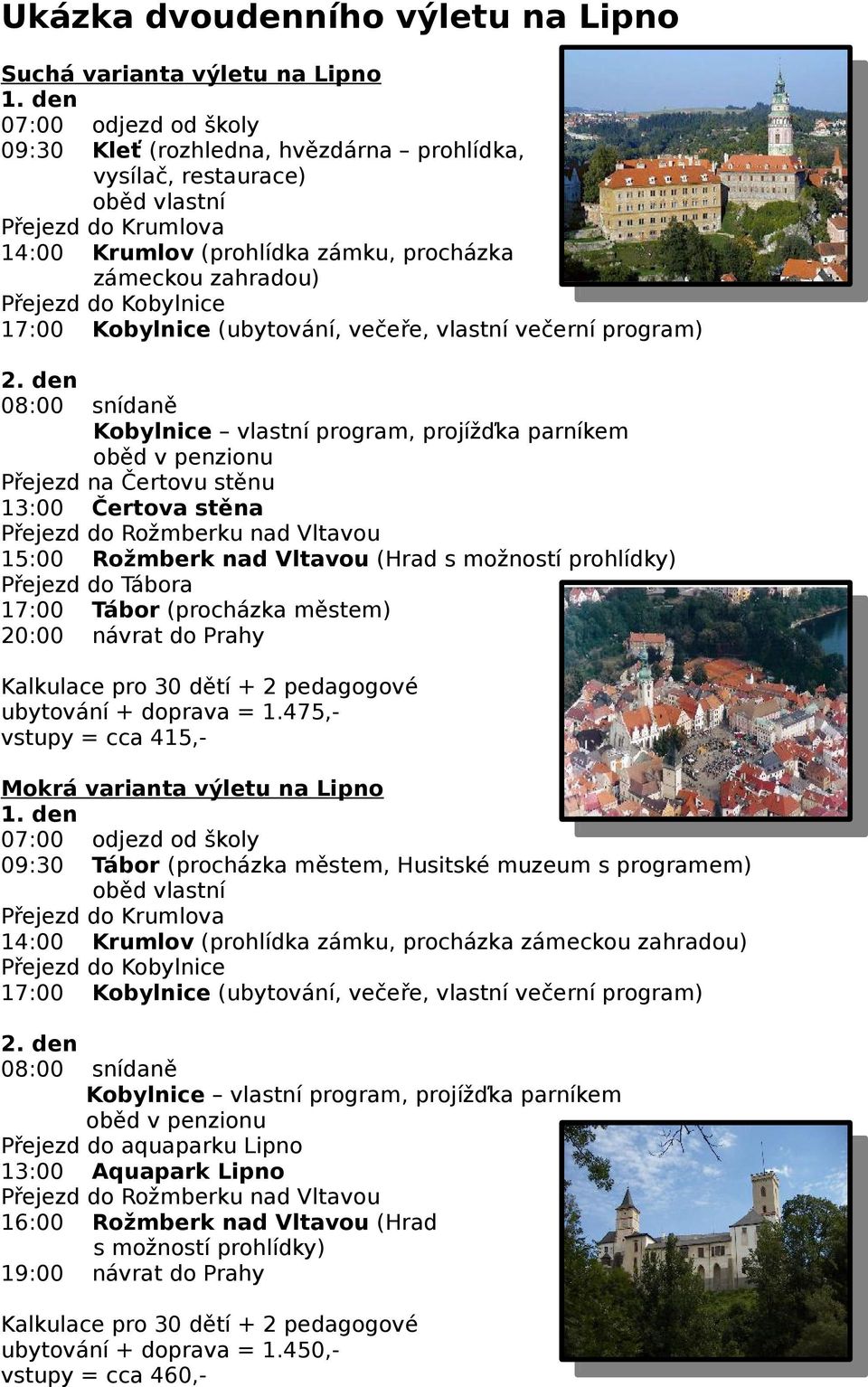 Kobylnice 17:00 Kobylnice (ubytování, večeře, vlastní večerní program) 2.