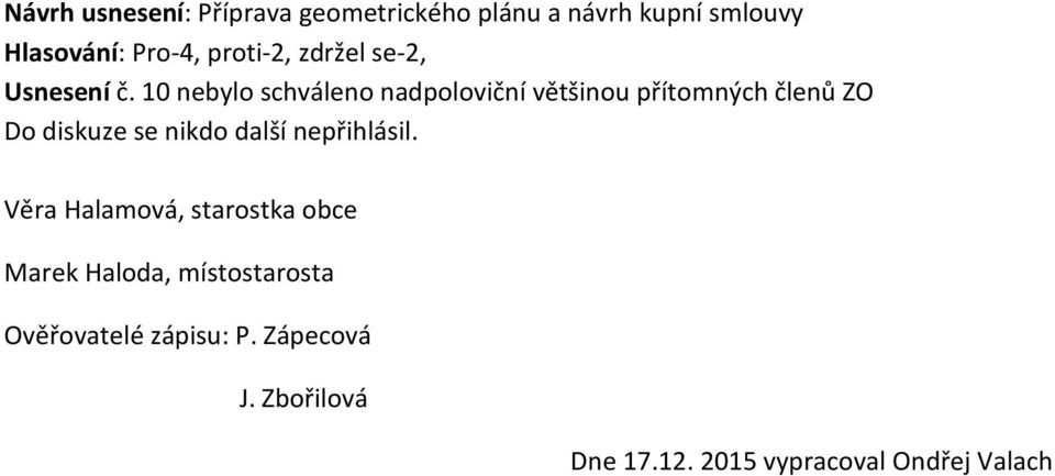 10 nebylo schváleno nadpoloviční většinou přítomných členů ZO Do diskuze se nikdo další