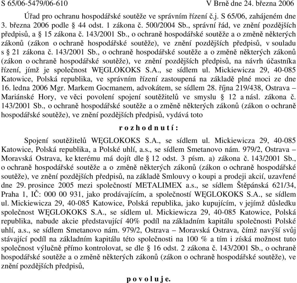 , o ochraně hospodářské soutěže a o změně některých zákonů (zákon o ochraně hospodářské soutěže), ve znění pozdějších předpisů, v souladu s 21 zákona č. 143/2001 Sb.