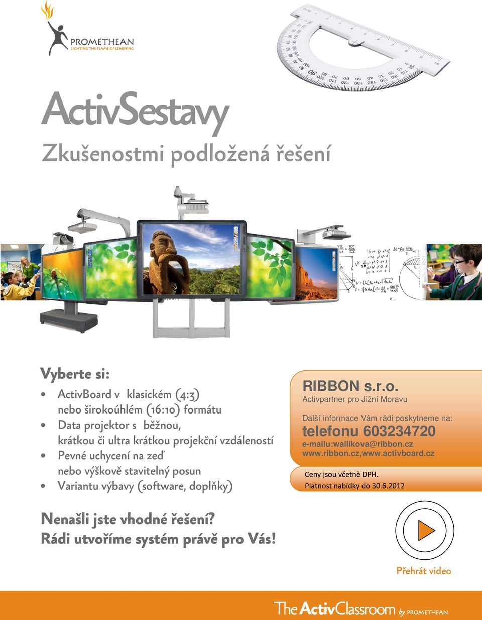 jste vhodné řešení? Rádi utvoříme systém právě pro Vás! RIBBON s.r.o. Activpartner pro Jižní Moravu Další informace Vám rádi poskytneme na: telefonu 603234720 e-mailu:wallikova@ribbon.