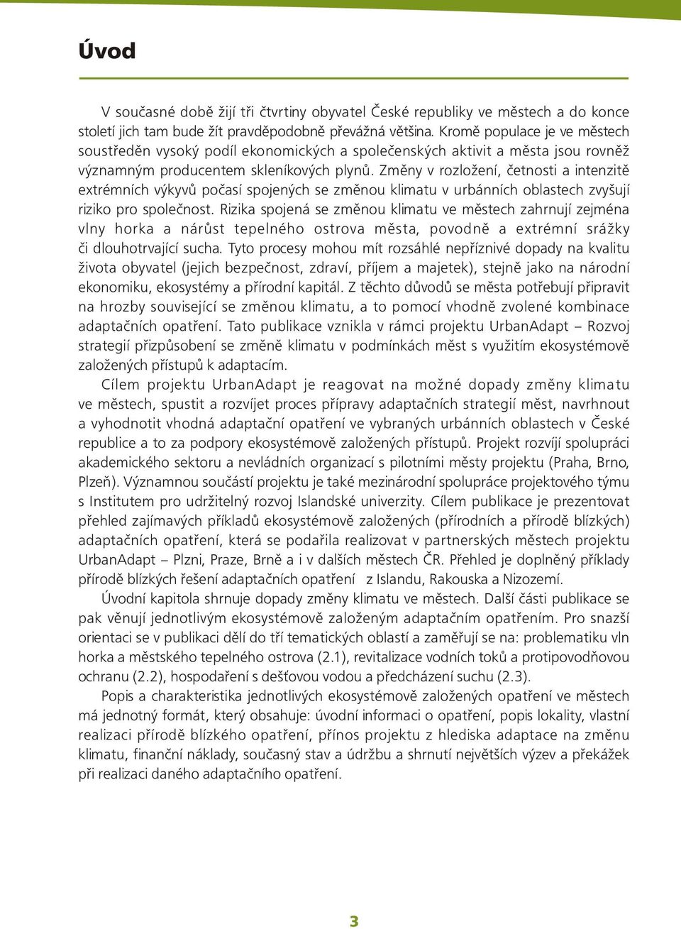 Zmìny v rozložení, èetnosti a intenzitì extrémních výkyvù poèasí spojených se zmìnou klimatu v urbánních oblastech zvyšují riziko pro spoleènost.