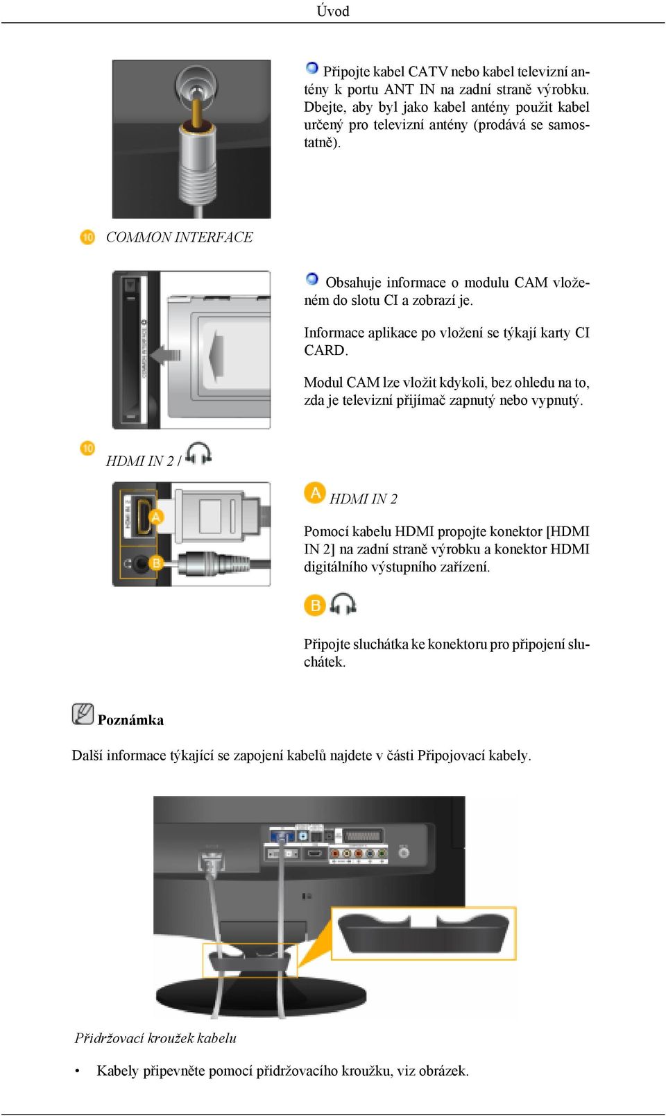 Modul CAM lze vložit kdykoli, bez ohledu na to, zda je televizní přijímač zapnutý nebo vypnutý.