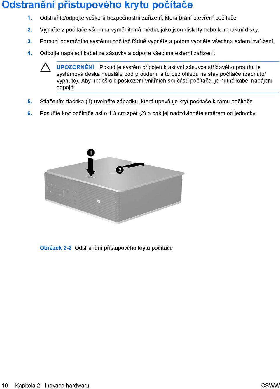 Odpojte napájecí kabel ze zásuvky a odpojte všechna externí zařízení.