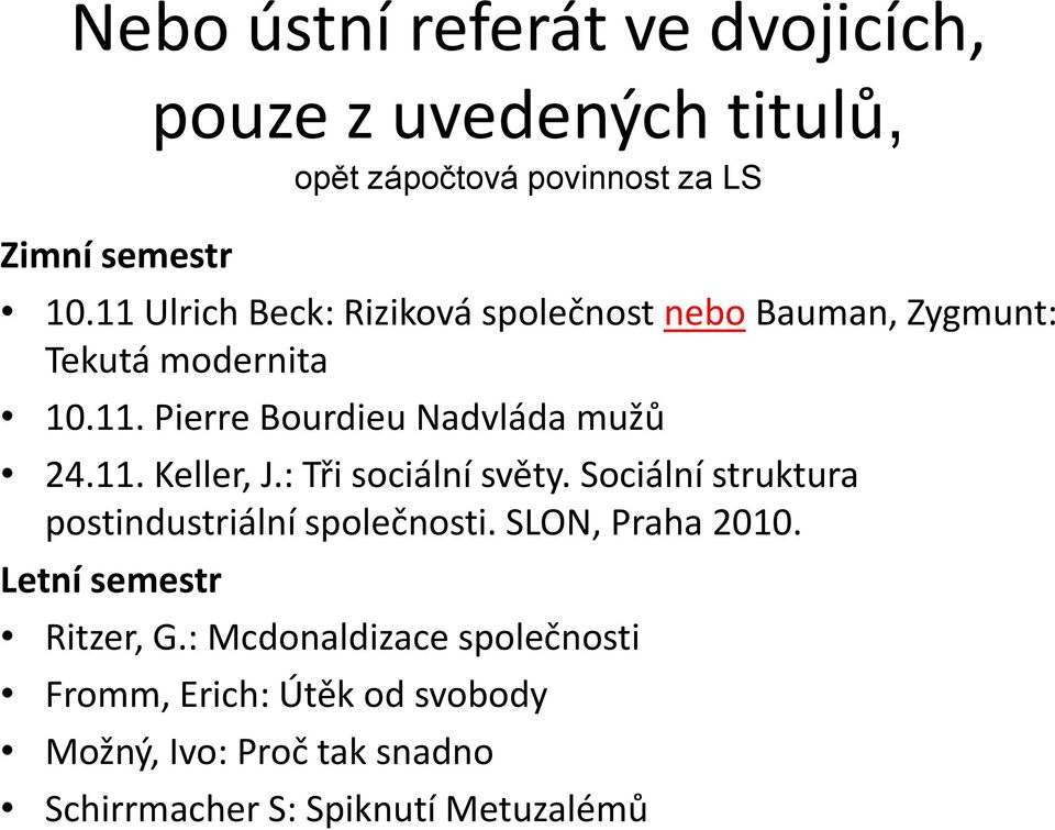 : Tři sociální světy. Sociální struktura postindustriální společnosti. SLON, Praha 2010. Letní semestr Ritzer, G.