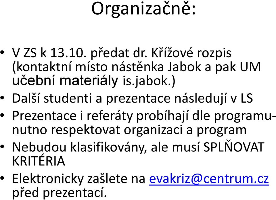 ) Další studenti a prezentace následují v LS Prezentace i referáty probíhají dle