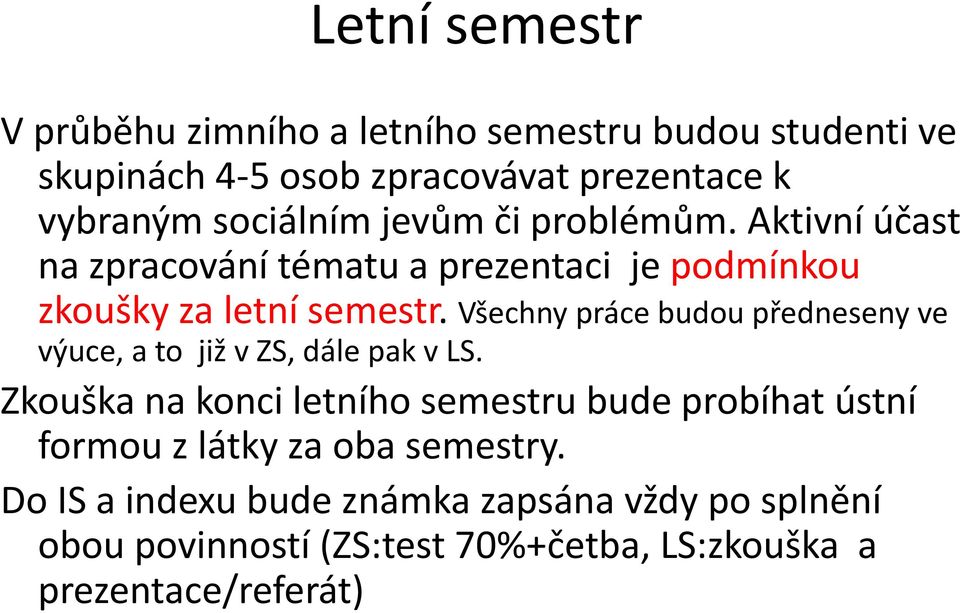 Všechny práce budou předneseny ve výuce, a to již v ZS, dále pak v LS.