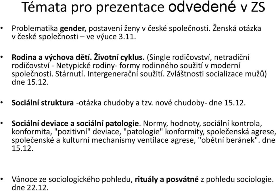 Sociální struktura -otázka chudoby a tzv. nové chudoby- dne 15.12. Sociální deviace a sociální patologie.