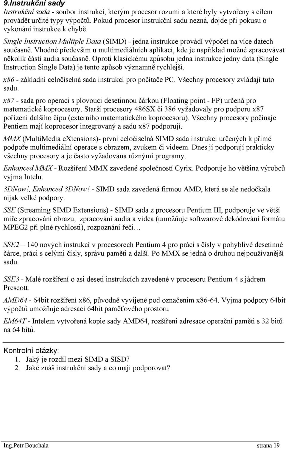 Vhodné především u multimediálních aplikací, kde je například možné zpracovávat několik částí audia současně.