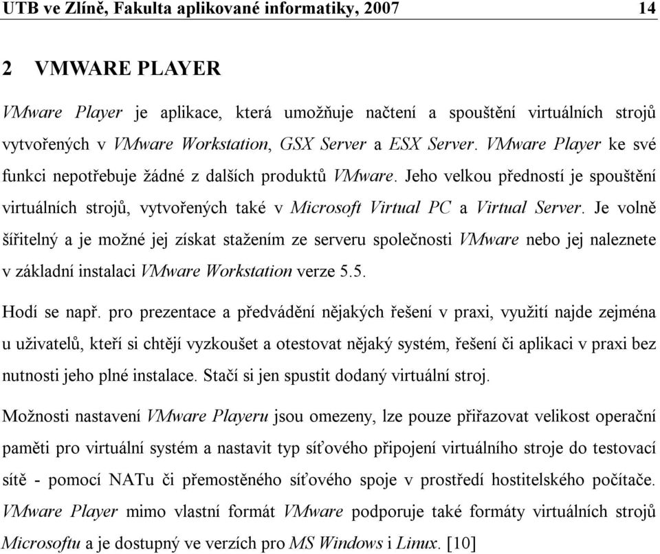 Je volně šířitelný a je možné jej získat stažením ze serveru společnosti VMware nebo jej naleznete v základní instalaci VMware Workstation verze 5.5. Hodí se např.