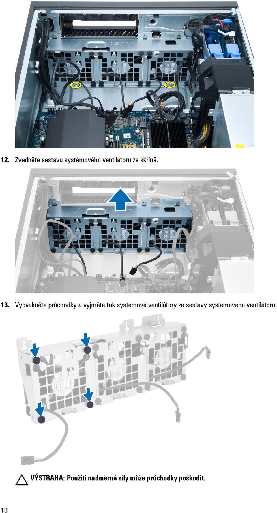 Vycvakněte průchodky a vyjměte tak systémové