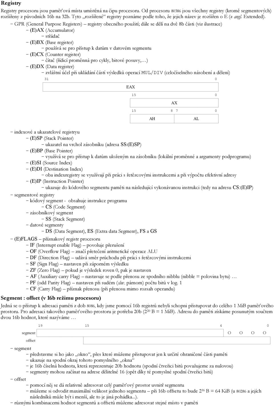 GPR (General Purpose Registers) registry obecného použití; dále se dělí na dvě 8b části (viz ilustrace) (E)AX (Accumulator) střádač (E)BX (Base register) používá se pro přístup k datům v datovém