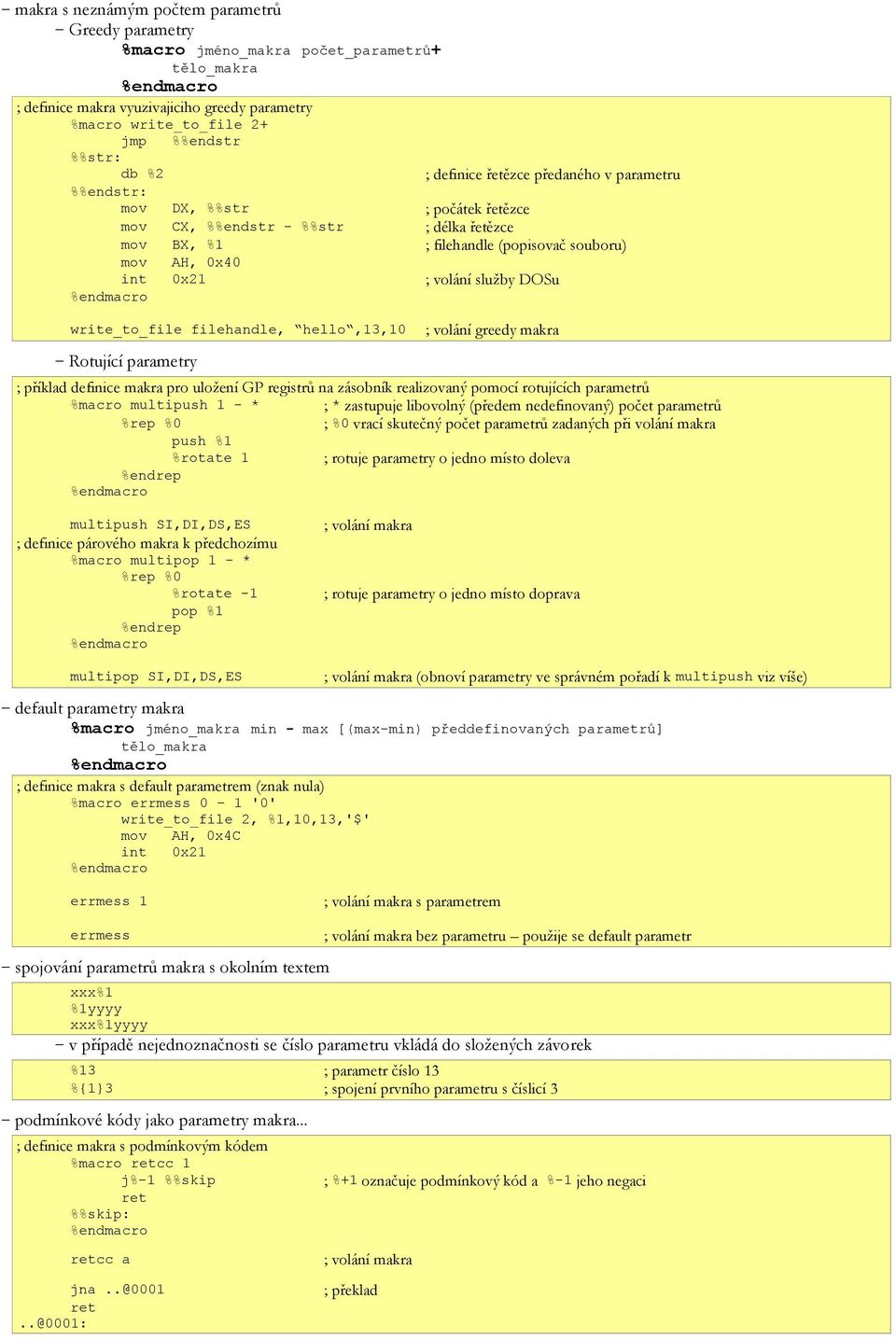 volání služby DOSu %endmacro write_to_file filehandle, hello,13,10 Rotující parametry ; volání greedy makra ; příklad definice makra pro uložení GP registrů na zásobník realizovaný pomocí rotujících