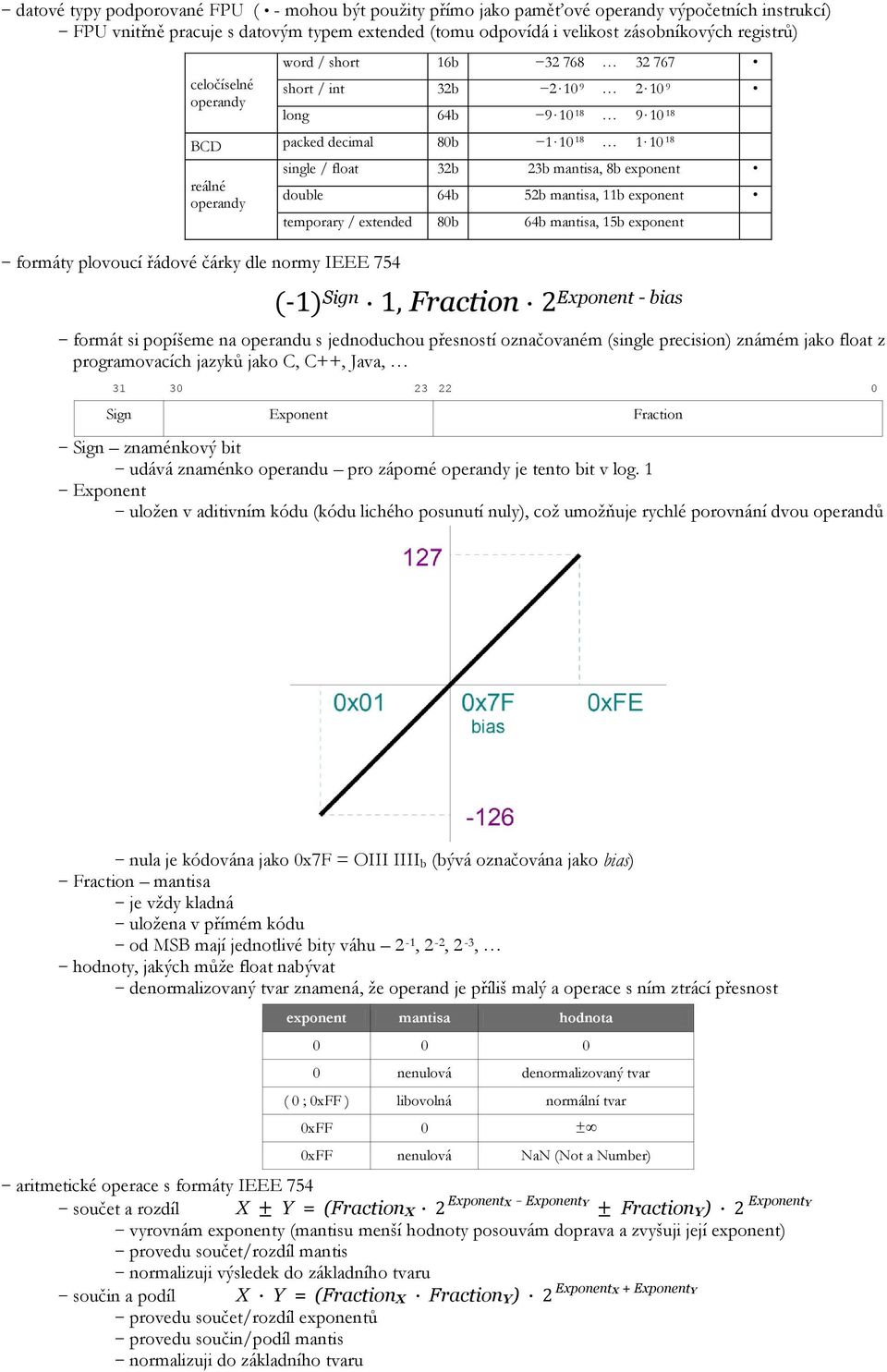 normy IEEE 754 single / float 32b 23b mantisa, 8b exponent double 64b 52b mantisa, 11b exponent temporary / extended 80b 64b mantisa, 15b exponent (-1) Sign 1, Fraction 2Exponent - bias formát si