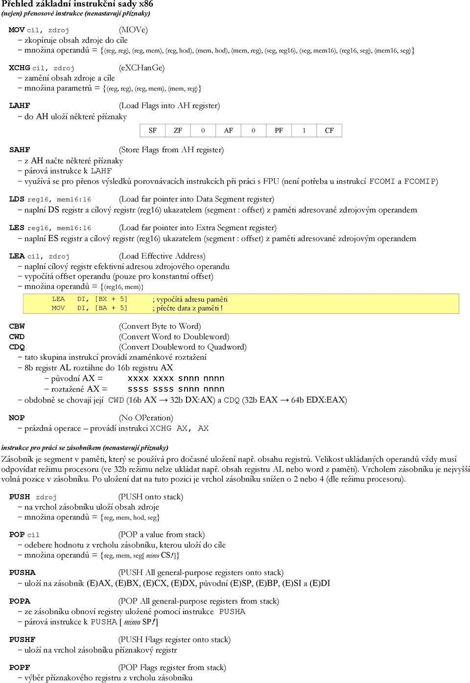 (Load Flags into AH register) do AH uloží některé příznaky SF ZF 0 AF 0 PF 1 CF SAHF (Store Flags from AH register) z AH načte některé příznaky párová instrukce k LAHF využívá se pro přenos výsledků