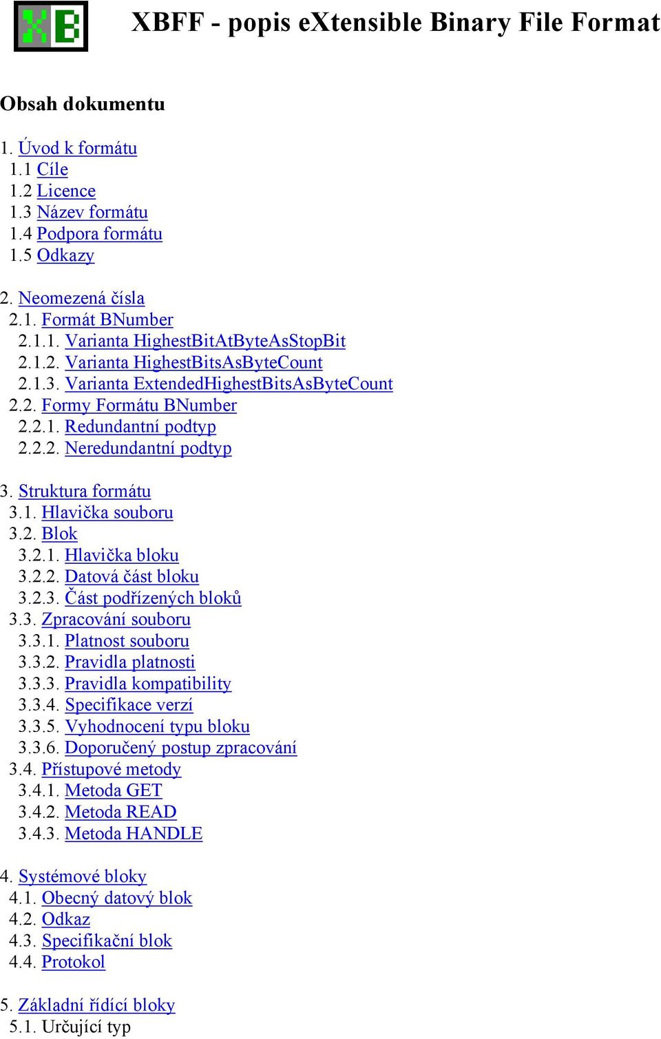 2. Blok 3.2.1. Hlavička bloku 3.2.2. Datová část bloku 3.2.3. Část podřízených bloků 3.3. Zpracování souboru 3.3.1. Platnost souboru 3.3.2. Pravidla platnosti 3.3.3. Pravidla kompatibility 3.3.4.