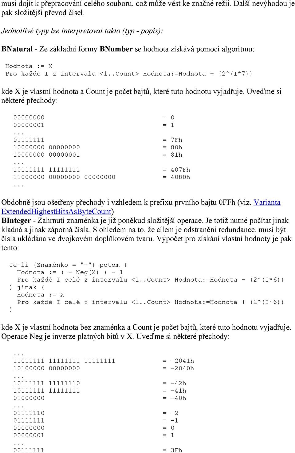 .Count> Hodnota:=Hodnota + (2^(I*7)) kde X je vlastní hodnota a Count je počet bajtů, které tuto hodnotu vyjadřuje.