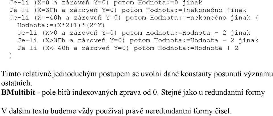 Hodnota:=Hodnota - 2 jinak Je-li (X<-40h a zároveň Y=0) potom Hodnota:=Hodnota + 2 ) Tímto relativně jednoduchým postupem se uvolní dané konstanty