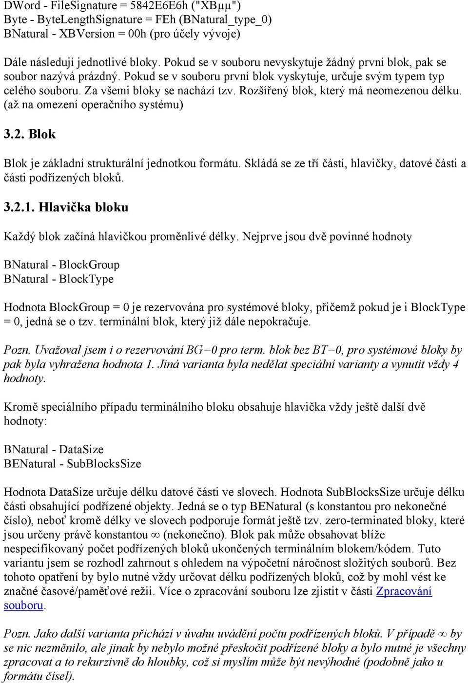 Rozšířený blok, který má neomezenou délku. (až na omezení operačního systému) 3.2. Blok Blok je základní strukturální jednotkou formátu.