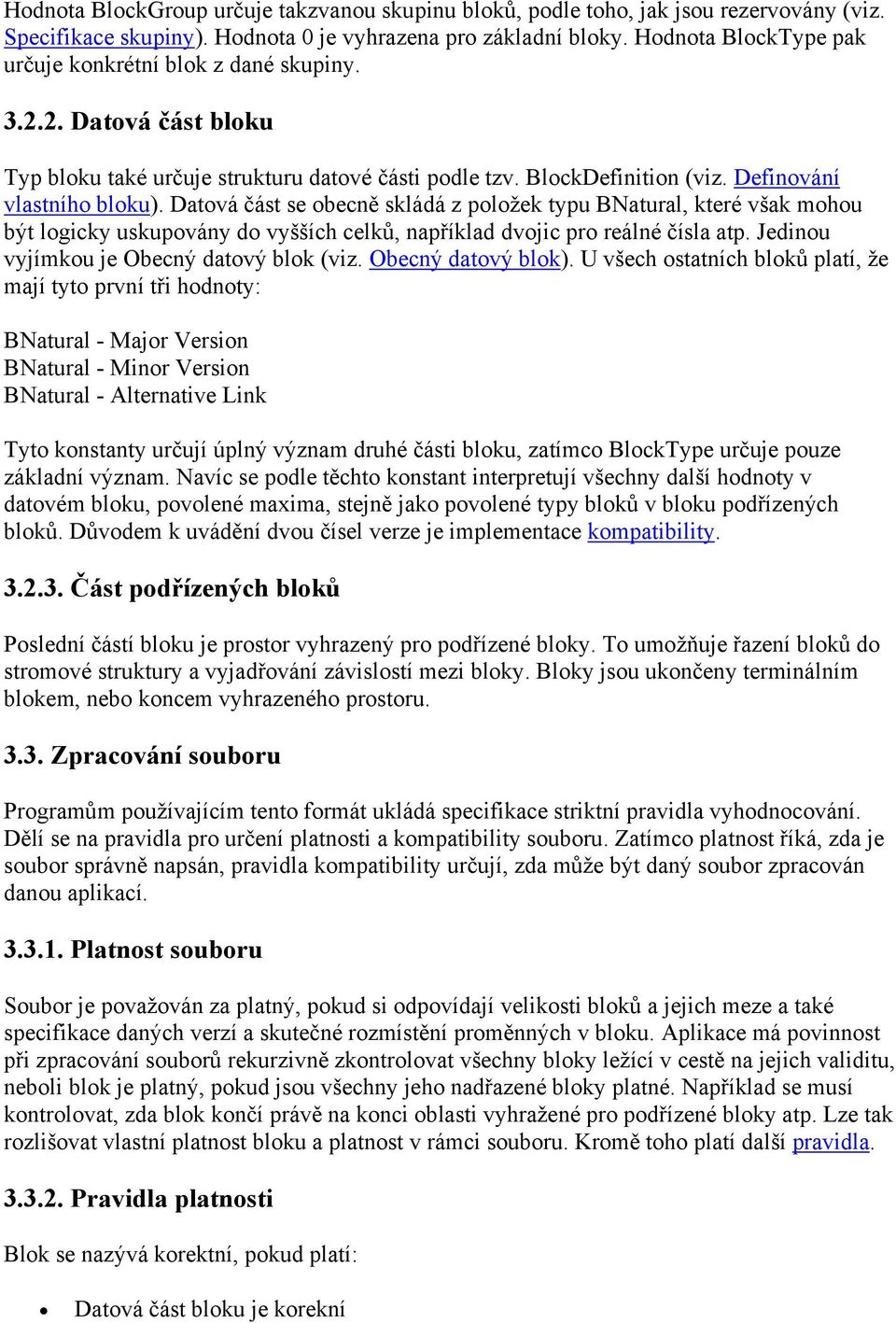 Datová část se obecně skládá z položek typu BNatural, které však mohou být logicky uskupovány do vyšších celků, například dvojic pro reálné čísla atp. Jedinou vyjímkou je Obecný datový blok (viz.