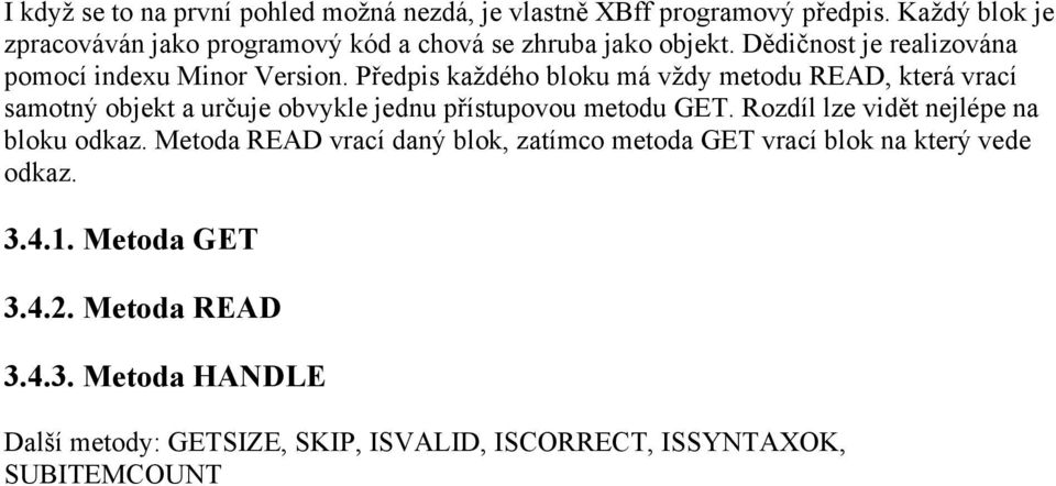 Předpis každého bloku má vždy metodu READ, která vrací samotný objekt a určuje obvykle jednu přístupovou metodu GET.